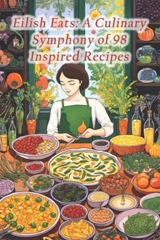 Paperback Eilish Eats: A Culinary Symphony of 98 Inspired Recipes Book