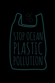 Stop Ocen Plastic Pollution: Global Warming Notebook| Journal|Diary|Organizer Gift For Christmas and Birthday (6x9) 100 Pages Blank Lined Composition ... Earth Lovers and Climate Change Believers.