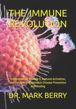 THE IMMUNE REVOLUTION: Understanding Vitamin D, Immune Activation, and the Role of Nagalase in Disease Prevention and Healing