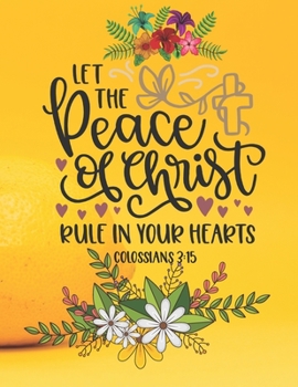 Let the Peace of Christ rule in your Hearts Colossians 3:15: Large Lined Prayer Journal for Women to write in | Lemon Yellow Floral Bible Verse Cover ... | Ideal Gift for Bible Study Groups