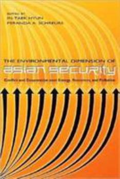 Paperback The Environmental Dimension of Asian Security: Conflict and Cooperation Over Energy, Resources, and Pollution Book