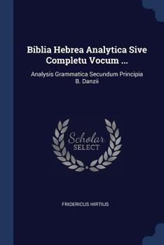 Paperback Biblia Hebrea Analytica Sive Completu Vocum ...: Analysis Grammatica Secundum Principia B. Danzii Book