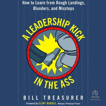 Audio CD A Leadership Kick in the Ass: How to Learn from Rough Landings, Blunders, and Missteps Book