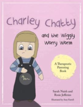 Paperback Charley Chatty and the Wiggly Worry Worm: A Story about Insecurity and Attention-Seeking Book