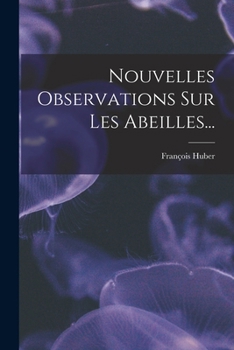 Paperback Nouvelles Observations Sur Les Abeilles... [French] Book