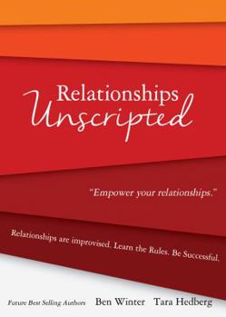 Paperback Relationships Unscripted: Relationships are Improvised. Learn the Rules. Be Successful. Book