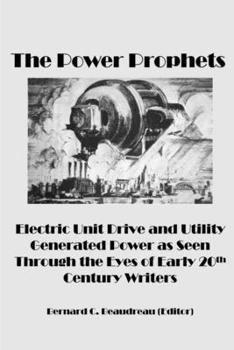 The Power Prophets, Electric Unit Drive and Utility-Generated Power as Seen Through the Eyes of Early 20th Century Writers