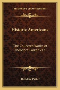 Paperback Historic Americans: The Collected Works of Theodore Parker V13 Book