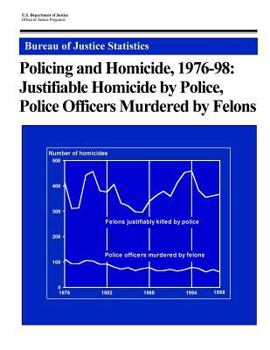 Paperback Policing and Homicide, 1976-98: Justifiable Homicide by Police, Police Officers Murdered by Felons Book