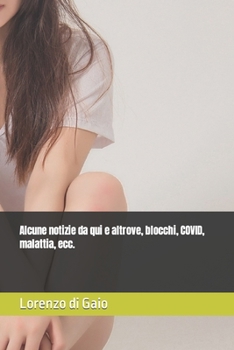 Alcune notizie da qui e altrove, blocchi, COVID, malattia, ecc. (Italian Edition)