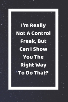 I'm Really Not A Control Freak But Can I Show You The Right Way To Do That?: Funny White Elephant Gag Gifts For Coworkers Going Away, Birthday, ... For Coworkers | Really Funny Jokes For Adults