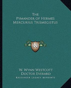 The Pymander of Hermes Mercurius Trismegistus