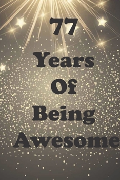 77 Years Of Being Awesome: Birthday Book Gift : Blank Lined Journal Notebook, 100 Pages, Soft Matte Cover, 6 x 9 In