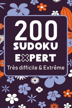Paperback 200 Sudoku Expert Très Difficile & Extrême: Avec solutions et grilles vierges, Ce cahier est idéal pour les amateurs et confirmés enfant ou adulte / F [French] Book