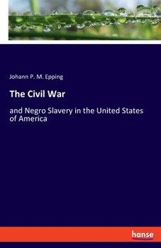 The Civil War: and Negro Slavery in the United States of America