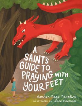 Hardcover A Saint’s Guide to Praying with Your Feet Book