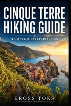 Cinque Terre Hiking Guide: Routes & Itinerary Planning