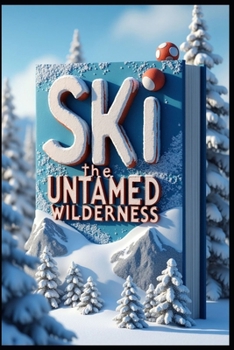 Ski the Untamed Wilderness