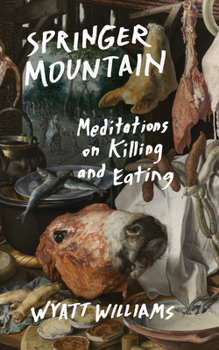 Paperback Springer Mountain: Meditations on Killing and Eating Book