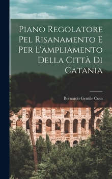 Hardcover Piano Regolatore Pel Risanamento E Per L'ampliamento Della Città Di Catania [Italian] Book