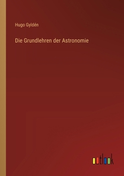 Die Grundlehren der Astronomie (German Edition)