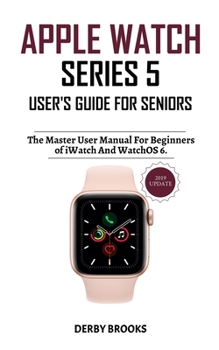 Paperback Apple Watch Series 5 User's Guide for Seniors: The Master User Manual for Beginners, of iWatch and WatchOS 6 Book