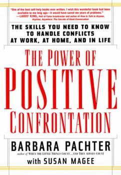Paperback The Power of Positive Confrontation: The Skills You Need to Know to Handle Conflicts at Work, at Home, and in Life Book