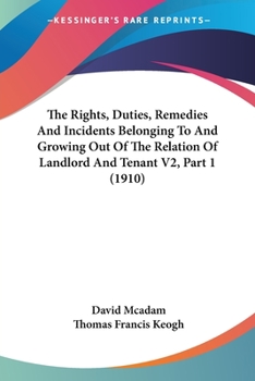 Paperback The Rights, Duties, Remedies And Incidents Belonging To And Growing Out Of The Relation Of Landlord And Tenant V2, Part 1 (1910) Book