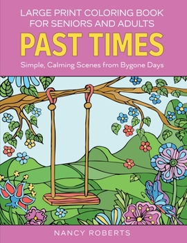 Paperback Large Print Coloring Book for Seniors and Adults: Past Times: Simple, Calming Scenes from Bygone Days - Easy to Color with Colored Pencils or Markers Book