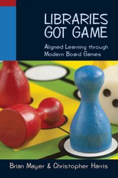 Paperback Libraries Got Game: Aligned Learning Through Modern Board Games Book