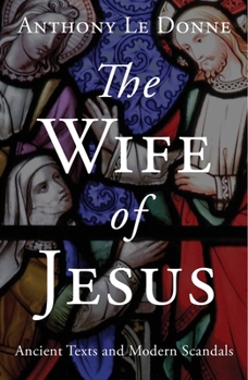 Paperback The Wife of Jesus: Ancient Texts and Modern Scandals Book