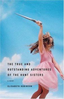 Hardcover The True and Outstanding Adventures of the Hunt Sisters Book