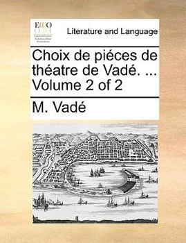 Paperback Choix de pi?ces de th?atre de Vad?. ... Volume 2 of 2 [French] Book