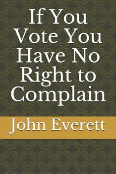 Paperback If You Vote You Have No Right to Complain Book