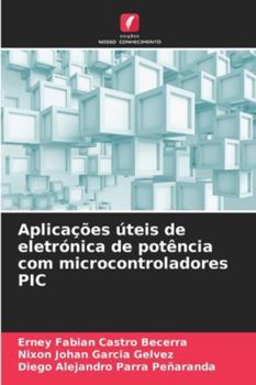 Aplicações úteis de eletrónica de potência com microcontroladores PIC (Portuguese Edition)
