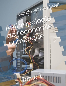 Paperback Anthropologie de l'économie numérique: Tome 1 [French] Book