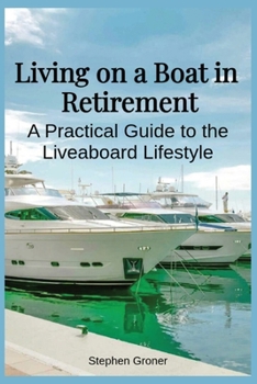 Paperback Living on a Boat in Retirement: A Practical Guide to the Liveaboard Lifestyle Book