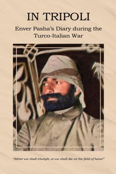In Tripoli: Enver Pasha’s Diary during the Turco-Italian War