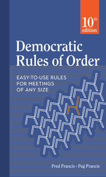 Paperback Democratic Rules of Order: Easy-To-Use Rules for Meetings of Any Size Book