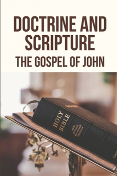 Paperback Doctrine And Scripture: The Gospel Of John: God Believer Book