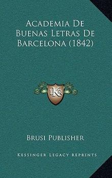 Paperback Academia De Buenas Letras De Barcelona (1842) [Spanish] Book