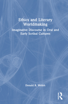 Ethics and Literary Worldmaking: Imaginative Discourse in Oral and Early Scribal Cultures