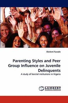 Paperback Parenting Styles and Peer Group Influence on Juvenile Delinquents Book