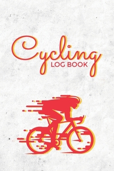 Cycling Log Book: Training Log Book | Record your Performances & Organize your Trainings | 110 pages (6"x9") | Journal for Cyclists