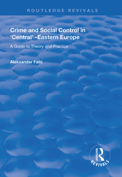 Hardcover Crime and Social Control in Central-Eastern Europe: A Guide to Theory and Practice Book