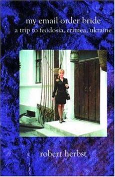 Paperback My E-Mail Order Bride: A Trip To Feodosia Crimea Ukraine Book
