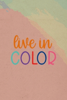 Paperback Live In Color: All Purpose 6x9 Blank Lined Notebook Journal Way Better Than A Card Trendy Unique Gift Pincels Colors Book