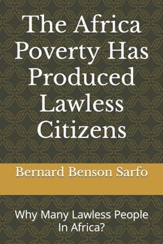 Paperback The Africa Poverty Has Produced Lawless Citizens: Why Many Lawless People In Africa? Book