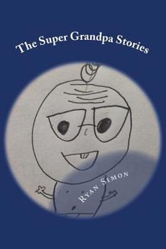 Paperback The Super Grandpa Stories: Saving the world forehead wrinkle by forehead wrinkle Book