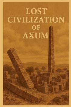 Lost Civilization of Axum (Ancient Civilizations)